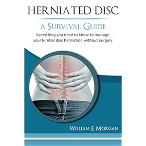 Herniated Disc: A Survival Guide: Everything you need to know to manage your lumbar disc herniation without surgery