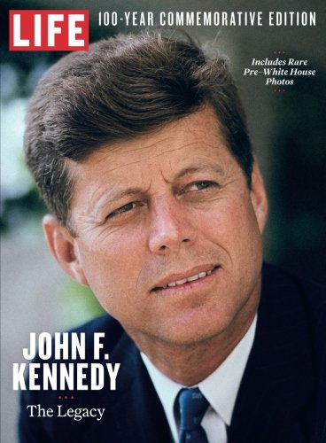LIFE John F. Kennedy: The Legacy