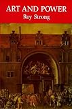 Art and Power : Renaissance Festivals, 1450-1650, Strong, Roy, 0851152473