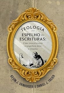 Livro Teologia e o espelho das Escrituras: Uma interpretação evangélica pura e simples