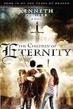 The Children of Eternity: A Novel (The Tears of Heaven) (Volume 4) by Kenneth Zeigler