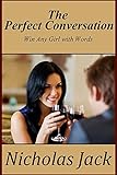 The Perfect Conversation: Win Any Girl With Words