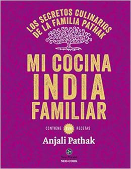 Mi cocina India familiar. Los secretos culinarios de la ...