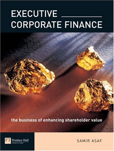 Executive Corporate Finance: The Business of enhancing shareholder value-cover