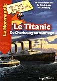 Le Titanic : De Cherbourg au naufrage by 