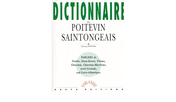 Dictionnaire Poitevin Saintongeais Parlers De Vendee Deux Sevres Vienne Charente Charente Maritime Nord Gironde Sud Loire Atlantique Parlanjhe French Edition Pivetea Vianney 9782910919160 Amazon Com Books