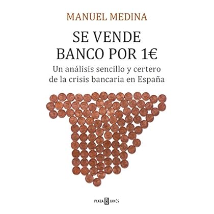 Se vende banco por un euro: Un análisis sencillo y certero de la crisis bancaria que asola España Se vende banco por un euro: Un análisis sencillo y certero de la crisis bancaria que asola España