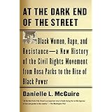 At the Dark End of the Street: Black Women, Rape, and Resistance--A New History of the Civil Rights Movement  from Rosa Parks to the Rise of Black Power
