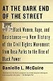 At the Dark End of the Street: Black Women, Rape, and Resistance--A New History of the Civil Rights Movement  from Rosa Parks to the Rise of Black Power