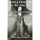 What's Faith Got to Do with It?: Black Bodies/Christian Souls