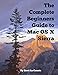 The Complete Beginners Guide to Mac OS X Sierra (Version 10.12): (For MacBook, MacBook Air, MacBook Pro, iMac, Mac Pro, and Mac Mini)