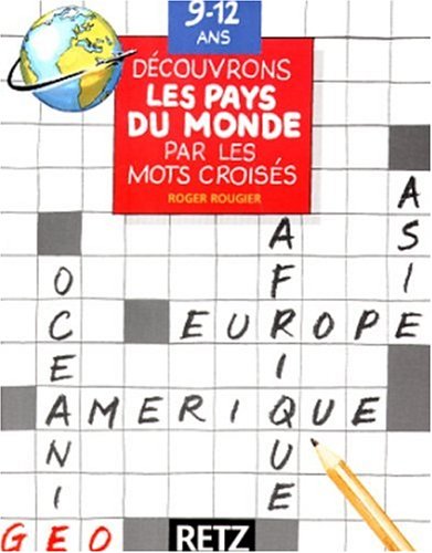 Amazon Fr Decouvrons Les Pays Du Monde Par Les Mots Croises 9 12 Ans Rougier R Livres