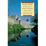 Ireland in the Age of the Tudors, 1447-1603: English Expansion and the End of Gaelic Rule (Longman History of Ireland)