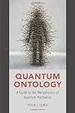 Quantum Ontology: A Guide to the Metaphysics of Quantum Mechanics