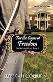 For the Cause of Freedom (My Brother's Flag) (Volume 2) by Rebekah Colburn