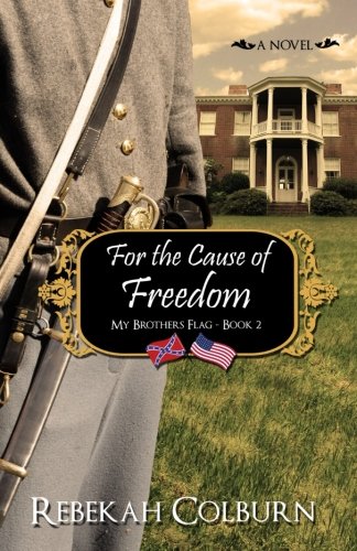 For the Cause of Freedom (My Brother's Flag) (Volume 2) by Rebekah Colburn