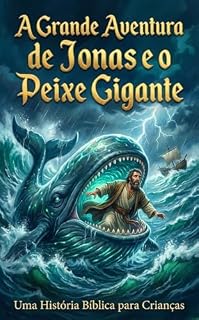 Livro A Grande Aventura de Jonas e o Peixe Gigante: Uma História Bíblica para Crianças
