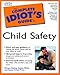The Complete Idiot's Guide to Child Safety by