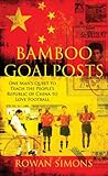 Front cover for the book Bamboo Goalposts: One Man's Quest to Teach the People's Republic of China to Love Football by Rowan Simons