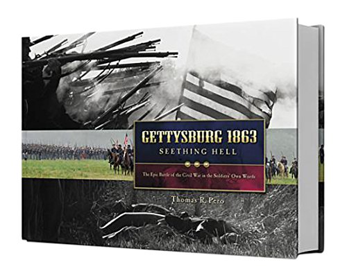 Gettysburg 1863 Seething Hell: The epic battle of the Civil War in the soldiers' own words