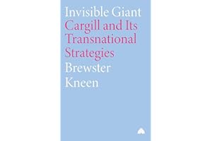 Invisible Giant: Cargill and Its Transnational Strategies