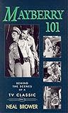 Mayberry 101: Behind the Scenes of a TV Classic by Neal Brower