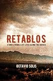 Retablos: Stories From a Life Lived Along the Border by Octavio Solis
