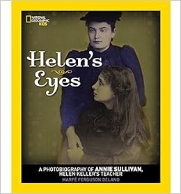 Helen's Eyes: A Photobiography of Annie Sullivan, Helen Keller's Teacher (Photobiographies), by Marfe Ferguson Delano Helen's Eyes: A Photobiography of Annie Sullivan, Helen Keller's Teacher (Photobiographies), by Marfe Ferguson Delano