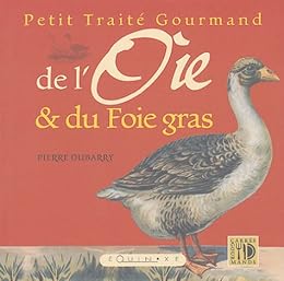 Petit traité gourmand de l'oie & du foie gras