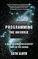 Programming the Universe: A Quantum Computer Scientist Takes on the Cosmos