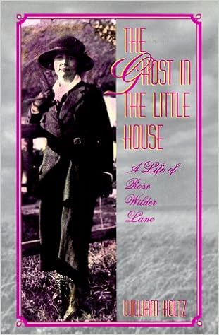 The Ghost In The Little House A Life Of Rose Wilder Lane Missouri Biography Series Amazon De Holtz William Fremdsprachige Bucher