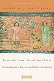 Resurrection, Immortality, and Eternal Life in Intertestamental Judaism and Early Christianity: Expanded Edition (Harvard Theological Studies)