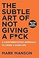 The Subtle Art of Not Giving a F*ck: A Counterintuitive Approach to Living a Good Life