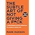 The Subtle Art of Not Giving a F*ck: A Counterintuitive Approach to Living a Good Life