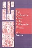 Performer's Guide to the Collaborative Process, The