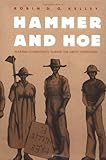 Front cover for the book Hammer and Hoe: Alabama Communists During the Great Depression by Robin D. G. Kelley