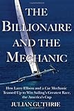 The Billionaire and the Mechanic: How Larry Ellison and a Car Mechanic Teamed Up to Win Sailings Greatest Race, The Americas Cup