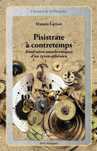 Pisistrate à contretemps: Itinéraires anachroniques d'un tyran athénien (French Edition)