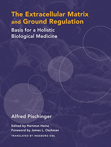 The Extracellular Matrix and Ground Regulation: Basis for a Holistic Biological Medicine - //medicalbooks.filipinodoctors.org