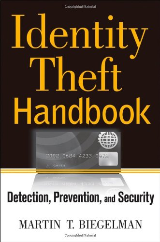 Identity Theft Handbook: Detection, Prevention, and SecurityBy Martin T. Biegelman