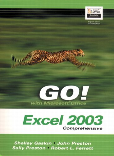 GO Series: Microsoft Excel 2003 Comprehensive by Shelley Gaskin, Robert L. Ferrett, John Preston, Sally Preston
