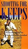 SHOOTING FOR KEEPS Point Shooting for Close-Quarter Combat