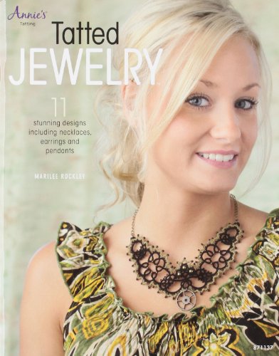 Tatted Jewelry: 11 Stunning Designs Including Necklaces, Earrings and Pendants by Marilee Rockley
