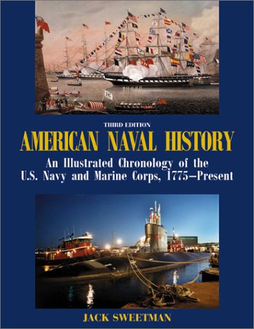 American Naval History: An Illustrated Chronology of the U.S. Navy and Marine Corps, 1775-Present by Jack Sweetman
