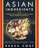 Asian Ingredients: A Guide to the Foodstuffs of China, Japan, Korea, Thailand and Vietnam by 