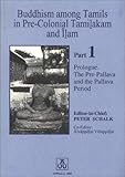 Buddhism among Tamils in Pre-Colonial Tamilakam and Ilam : The Pre-Pallava and the Pallava Period, , 9155453570