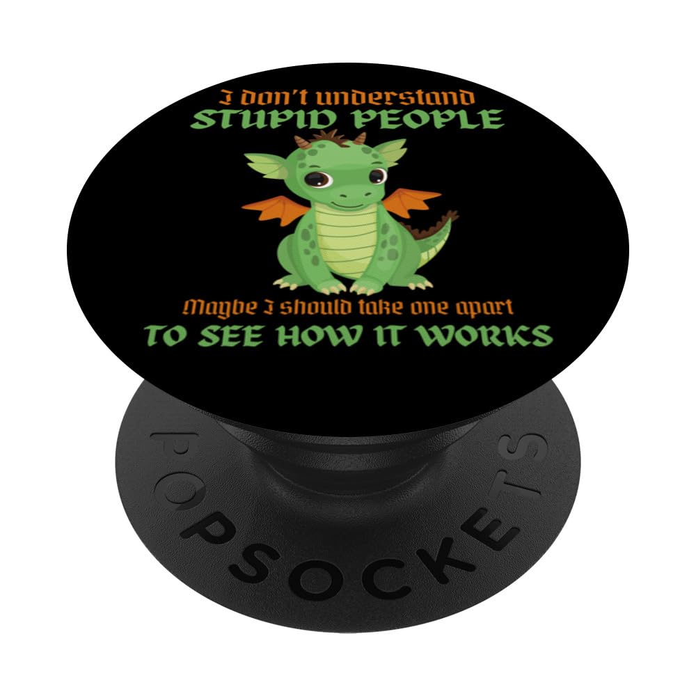 I Don't Understand Stupid People Sarcastic Cute Dragons PopSockets Swappable PopGrip