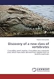 Discovery of a new class of vertebrates: Crocodiles aren't reptiles. Crocodiles are a separate class which have been derived from reptiles such as birds & mammals cover