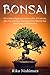BONSAI: The Ultimate Beginner's Guide on How To Cultivate, Take Care and Grow Your Bonsai Tree (Ideal for Any Bonsai Type | #2020 Version) by Riku Nishimura