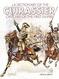 A Dictionary of the Cuirassier Officers of the First Empire, 1804-1815 by 